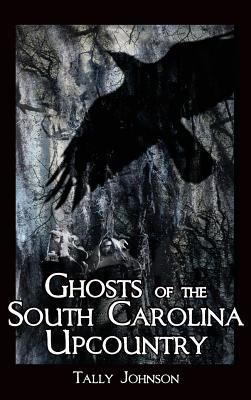 Ghosts of the South Carolina Upcountry - Talmadge Johnson