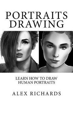 Coperta cărții 'Portraits Drawing: Learn How to Draw Human Portraits - Alex Richards'