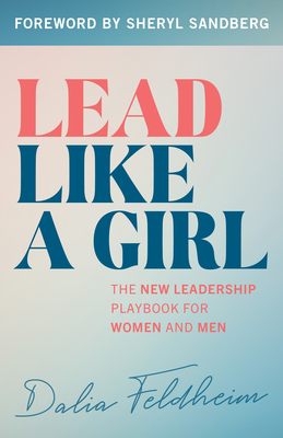 Lead Like a Girl: The New Leadership Playbook for Women and Men - Dalia Feldheim