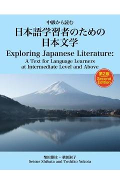 Exploring Japanese Literature Second Edition: A Text for Language Learners at Intermediate Level and Above - Setsue Shibata Ph. D.