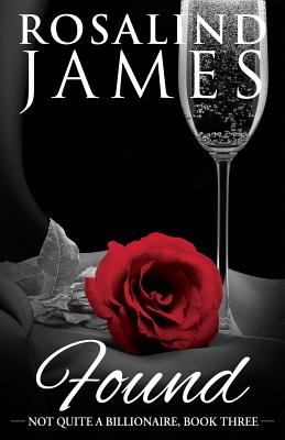 Found: Not Quite a Billionaire, Book 3 - Rosalind James
