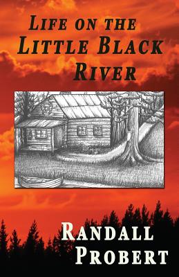 Coperta cărții 'Life on the Little Black River - Randall Probert'