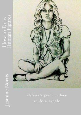 How to Draw Human Figures: Ultimate guide on how to draw people - Jasmine Norris