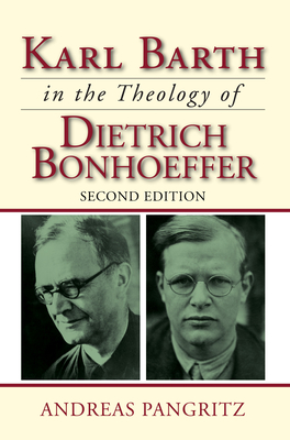 Karl Barth in the Theology of Dietrich Bonhoeffer - Andreas Pangritz