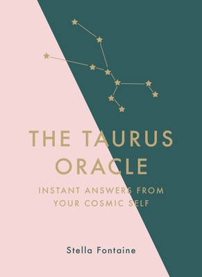 The Taurus Oracle: Instant Answers from Your Cosmic Self - Stella Fontaine