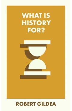 What Is History For? - Robert Gildea