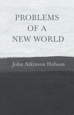 Problems of a New World - John Atkinson Hobson