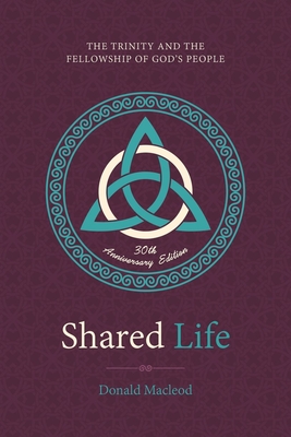 Shared Life: The Trinity and the Fellowship of God's People - Donald Macleod