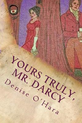 Yours Truly, Mr. Darcy: A Pride and Prejudice Variation - Denise O'hara