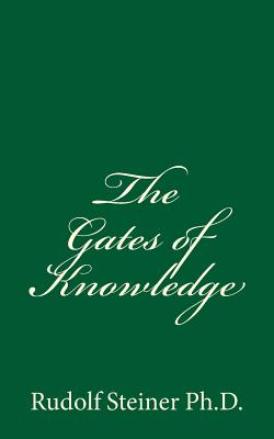 The Gates of Knowledge - Rudolf Steiner Ph. D.