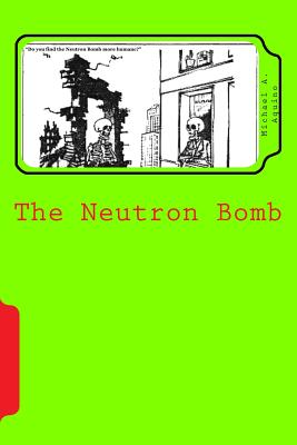 Coperta cărții 'The Neutron Bomb - Michael A. Aquino Ph. D.'