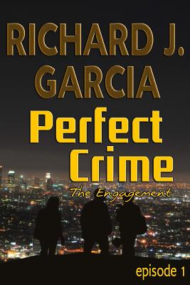 Perfect Crime Episode 1 The Engagement: Mystery (Thriller Suspense Crime Murder psychology Fiction)Series: Horror Thriller Short story - Richard J. Garcia