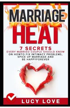 Poza produsului Marriage Heat: 7 Secrets Every Married Couple Should Know on How to Fix Intimacy Problems, Spice Up Marriage & Be Happy Forever - Lucy Love