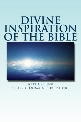 Divine Inspiration Of The Bible - Classic Domain Publishing