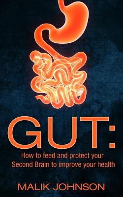 Gut: How to feed and protect your Second Brain to improve your health - Malik Johnson