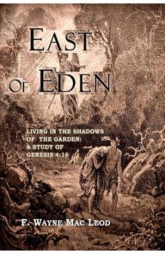 Coperta cărții 'East of Eden: Living in the Shadows of the Garden: A Study of Genesis 4:16 - F. Wayne Mac Leod'
