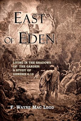 Coperta cărții 'East of Eden: Living in the Shadows of the Garden: A Study of Genesis 4:16 - F. Wayne Mac Leod'