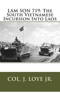 Coperta cărții 'Lam Son 719: The South Vietnamese Incursion Into Laos - Col J. F. Loye Jr'