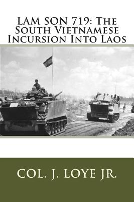 Coperta cărții 'Lam Son 719: The South Vietnamese Incursion Into Laos - Col J. F. Loye Jr'