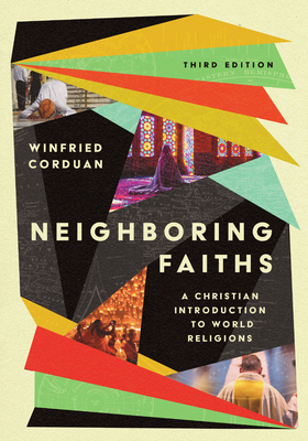 Neighboring Faiths: A Christian Introduction to World Religions - Winfried Corduan