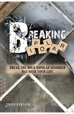 Coperta cărții 'Breaking Bipolar - Troy Steven'