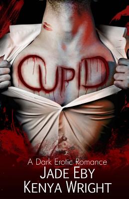 Cupid: A Dark Erotic Romance - Kenya Wright