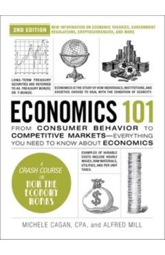 Economics 101, 2nd Edition: From Consumer Behavior to Competitive Markets--Everything You Need to Know about Economics - Michele Cagan
