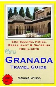 Coperta cărții 'Granada Travel Guide: Sightseeing, Hotel, Restaurant & Shopping Highlights - Melanie Wilson'