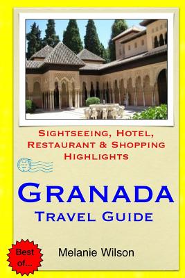 Coperta cărții 'Granada Travel Guide: Sightseeing, Hotel, Restaurant & Shopping Highlights - Melanie Wilson'