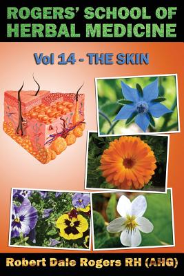 Rogers' School of Herbal Medicine Volume 14: The Skin - Robert Dale Rogers Rh