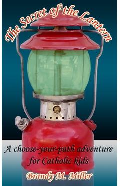 Poza produsului The Secret of the Lantern: A Choose-Your-Path Adventure for Catholic Kids - Brandy M. Miller