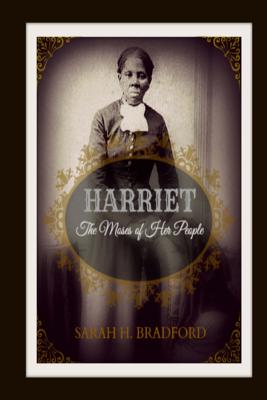 Harriet: The Moses of Her People - Sarah H. Bradford