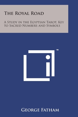 Coperta cărții 'The Royal Road: A Study in the Egyptian Tarot, Key to Sacred Numbers and Symbols - George Fatham'