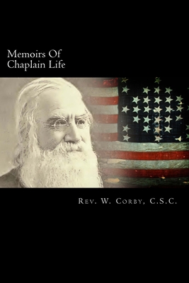 Memoirs Of Chaplain Life - W. Corby C. S. C.