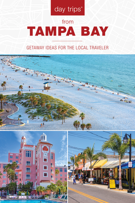 Day Trips(r) from Tampa Bay: Getaway Ideas for the Local Traveler - Anne Anderson