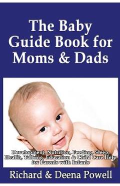 Coperta cărții 'The Baby Guide Book for Moms & Dads: Development, Nutrition, Feeding, Sleep, Health, Talking, Education & Child Care'