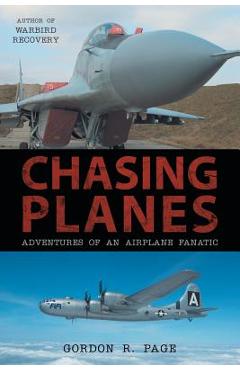 Coperta cărții 'Chasing Planes: Adventures of an Airplane Fanatic - Gordon R. Page'