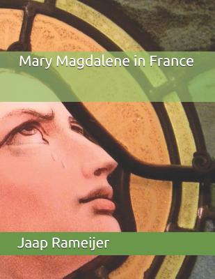 Mary Magdalene in France: Second Edition - Jaap Rameijer