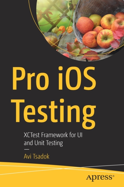 Pro IOS Testing: Xctest Framework for Ui and Unit Testing - Avi Tsadok