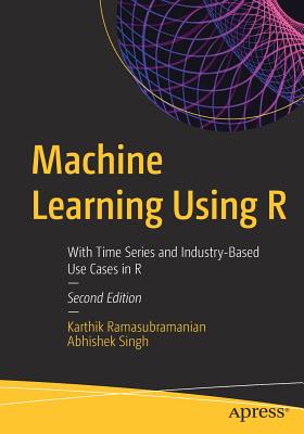 Coperta cărții 'Machine Learning Using R: With Time Series and Industry-Based Use Cases in R - Karthik Ramasubramanian'
