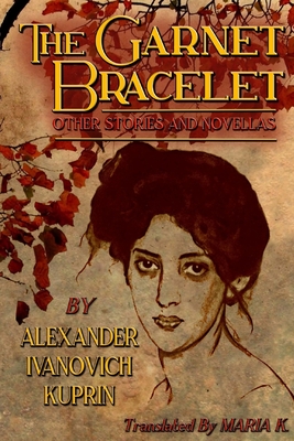 The Garnet Bracelet, other stories and novellas - Maria K
