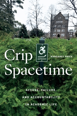 Crip Spacetime: Access, Failure, and Accountability in Academic Life - Margaret Price