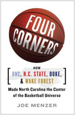 Coperta cărții 'Four Corners: How UNC, N.C. State, Duke, and Wake Forest Made North Carolina the Center of the Basketball Universe -'