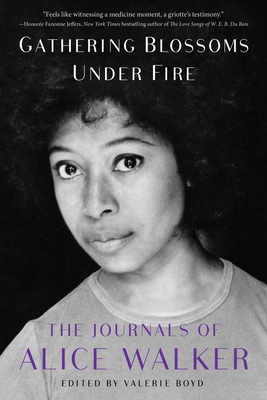 Gathering Blossoms Under Fire: The Journals of Alice Walker, 1965-2000 - Alice Walker