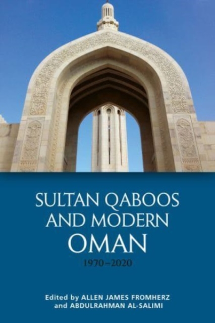 Sultan Qaboos and Modern Oman, 1970-2020 - Allen James Fromherz