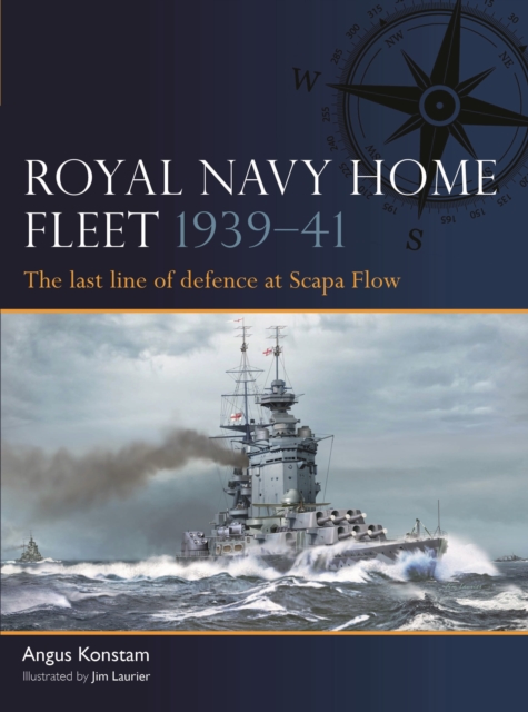 Royal Navy Home Fleet 1939-41: The Last Line of Defence at Scapa Flow - Angus Konstam