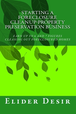 Starting A Foreclosure Cleanup-Property Preservation Business - Elider Desir