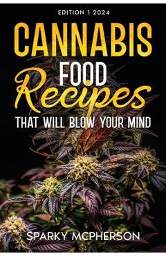 Coperta cărții 'Cannabis Food Recipes That Will Blow Your Mind - Sparky Mcpherson'