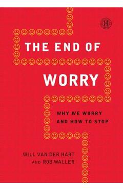 Poza produsului End of Worry: Why We Worry and How to Stop - Will Van Der Hart