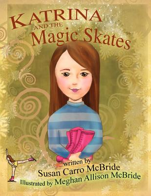 Katrina and the Magic Skates - Susan Carro Mcbride
